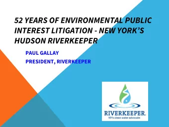 52 YEARS OF ENVIRONMENTAL PUBLIC  INTEREST LITIGATION - NEW YORKS  HUDSON RIVERKEEPER  PAUL