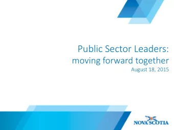 Public'Sector'Leaders:'''  moving'forward'together'  August'18,'2015  Agenda