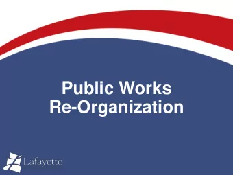 LUS &amp; LUSF  Re-Organization  PUBLIC WORKS RE-ORGANIZATION  Why Reorganizing is Needed