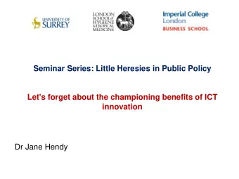 innovation  Seminar Series: Little Heresies in Public Policy  Dr Jane Hendy  www.haciric.org  Two