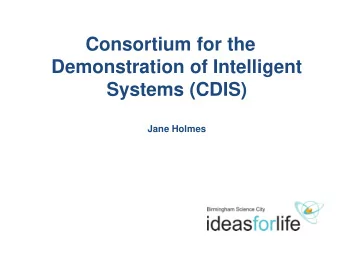 Consortium for the  Demonstration of Intelligent  Systems (CDIS)  Jane Holmes  Priorities are