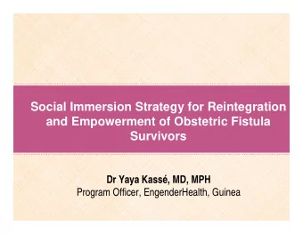 Social Immersion Strategy for Reintegration  and Empowerment of Obstetric Fistula  Survivors  Dr