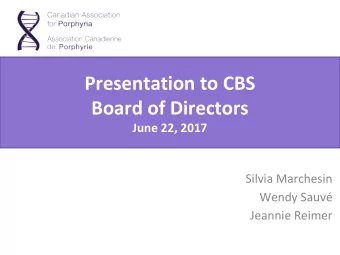 Presentation to CBS  Board of Directors  June 22, 2017  Silvia Marchesin  Wendy Sauv  Jeannie