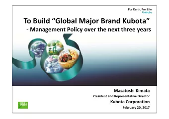 T B ild Gl b l M j To Build Global Major Brand Kubota  B  d K b t   Management
