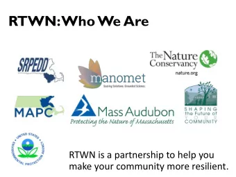RTWN: Who We Are  RTWN is a partnership to help you  make your community more resilient.  Session