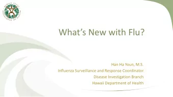 Whats New with Flu?  Han Ha Youn, M.S.  Influenza Surveillance and Response Coordinator  Disease