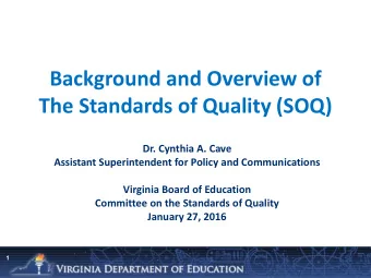 The Standards of Quality (SOQ)  Dr. Cynthia A. Cave  Assistant Superintendent for Policy and