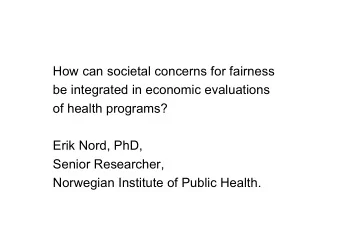 How can societal concerns for fairness  be integrated in economic evaluations  of health programs?