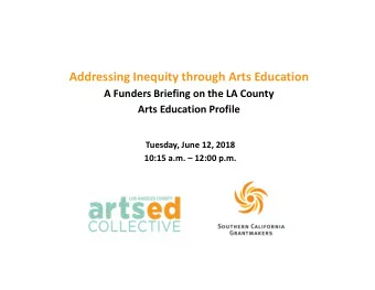 Addressing Inequity through Arts Education A Funders Briefing on the LA County Arts Education