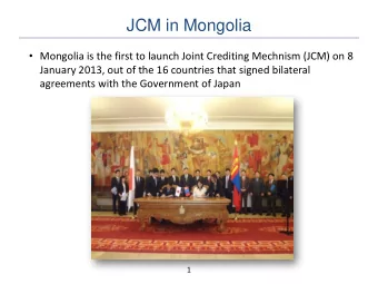 JCM in Mongolia  Mongolia is the first to launch Joint Crediting Mechnism (JCM) on 8  January