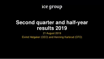 results 2019  21 August 2019  Eivind Helgaker (CEO) and Henning Karlsrud (CFO)  16th June 2017
