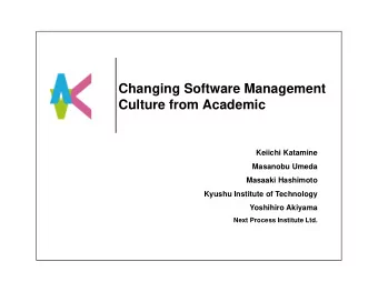 Changing Software Management  Culture from Academic  Keiichi Katamine  Masanobu Umeda  Masaaki