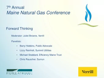 Maine Natural Gas Conference  Forward Thinking  Moderator: Juliet Browne, Verrill  Panelists: