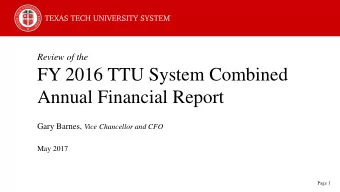 FY 2016 TTU System Combined  Annual Financial Report Gary Barnes, Vice Chancellor and CFO  May 2017