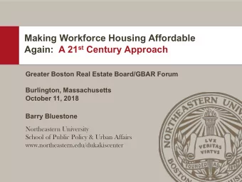Making Workforce Housing Affordable Again:  A 21 st Century Approach  Greater Boston Real Estate