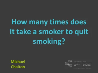 How many times does  it take a smoker to quit  smoking?  Michael  Chaiton  A life history of