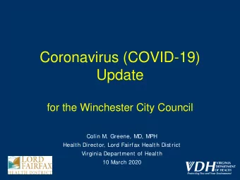 Coronavirus (COVID-19)  Update  for the Winchester City Council  Colin M. Greene, MD, MPH  Health