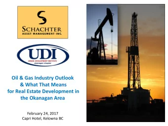 Oil &amp; Gas Industry Outlook  &amp; What That Means  for Real Estate Development in  the Okanagan