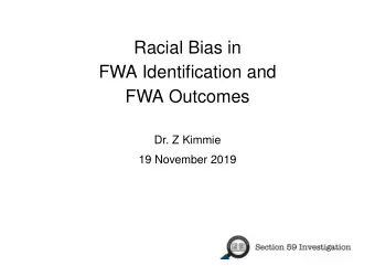 Racial Bias in  FWA Identification and  FWA Outcomes  Dr. Z Kimmie  19 November 2019  Introduction