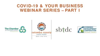 COVID-19 &amp;  YOUR BUSINESS  WEBINAR SERIES  PART I  CORONAVIRUS  DISEASE  (COVID-19)  WELCOME