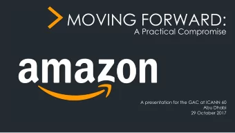 &gt;  MOVING FORWARD:  A Practical Compromise  A presentation for the GAC at ICANN 60  Abu Dhabi