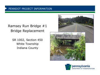Bridge Replacement  SR 1002, Section 450  White Township  Indiana County  PROJECT TEAM  Design