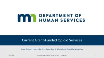 Current Grant-Funded Opioid Services  Dave Rompa| Human Services Supervisor 3| Alcohol and Drug