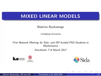 MIXED LINEAR MODELS  B  eatrice Byukusenge  Link  oping University  First Network Meeting for