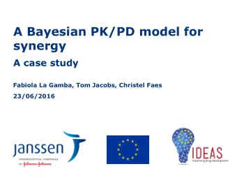 A Bayesian PK/PD model for  synergy  A case study  Fabiola La Gamba, Tom Jacobs, Christel Faes