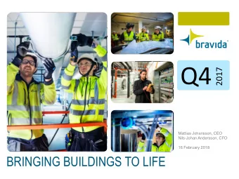 Q4  2017  Mattias Johansson, CEO  Nils-Johan Andersson, CFO  16 February 2018  BRINGING BUILDINGS