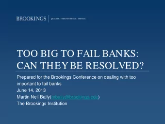 TOO BIG TO FAIL BANKS:  CAN THEY BE RESOLVED?  Prepared for the Brookings Conference on dealing
