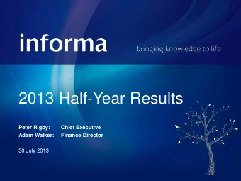 2013 Half-Year Results  Peter Rigby:  Chief Executive  Adam Walker:  Finance Director  30 July 2013