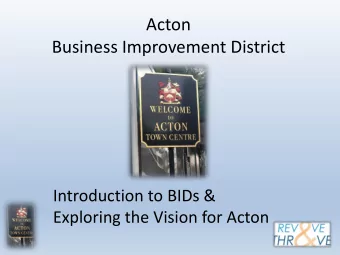 Acton  Business Improvement District  Introduction to BIDs &amp;  Exploring the Vision for Acton
