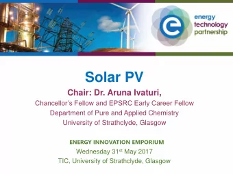 Solar PV  Chair: Dr. Aruna Ivaturi,  Chancellors Fellow and EPSRC Early Career Fellow