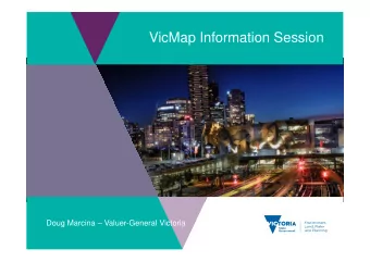 VicMap Information Session  Doug Marcina  Valuer-General Victoria  Valuer-General Victoria