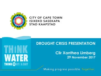 DROUGHT CRISIS PRESENTATION  Cllr Xanthea Limberg 29 November 2017  ANNUAL MAJOR DAM LEVELS  All