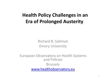 Health Policy Challenges in an  Era of Prolonged Austerity  Richard B. Saltman  Emory University
