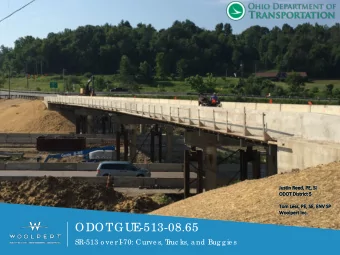 ODOT  GUE  -513-08.65  SR-513 o ve r I  -70: Curve s, T  ruc ks, a nd Bug g ie s  GUE  -513-08.65