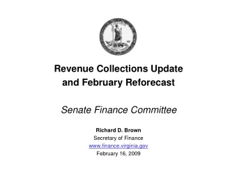 Revenue Collections Update  and February Reforecast  Senate Finance Committee  Richard D. Brown