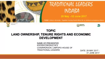 TOPIC  LAND OWNERSHIP, TENURE RIGHTS AND ECONOMIC  DEVELOPMENT  NAME OF PRESENTER  KGOSHI DIKGALE