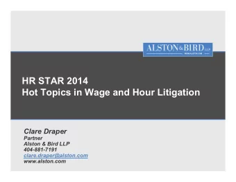HR STAR 2014  Hot Topics in Wage and Hour Litigation  Clare Draper  Partner  Alston &amp; Bird LLP