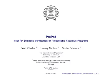 ProPed  Tool for Symbolic Verification of Probablistic Recursive Programs Rohit Chadha 1 Umang