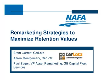 Remarketing Strategies to  Maximize Retention Values  Brent Garrett, CarLotz  Aaron Montgomery,