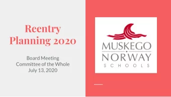 Reentry  Planning 2020  Board Meeting  Committee of the Whole  July 13, 2020  Agenda  1.  Overview