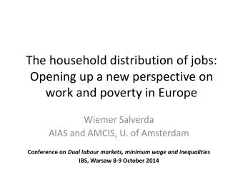 Opening up a new perspective on  work and poverty in Europe  Wiemer Salverda  AIAS and AMCIS, U. of