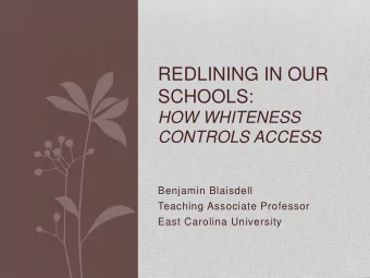 REDLINING IN OUR  SCHOOLS:  HOW WHITENESS  CONTROLS ACCESS  Benjamin Blaisdell  Teaching Associate