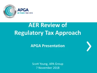 AER Review of  Regulatory Tax Approach  APGA Presentation  Scott Young, APA Group  7 November 2018