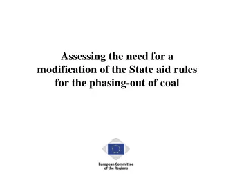 Assessing the need for a  modification of the State aid rules  for the phasing-out of coal  EU coal