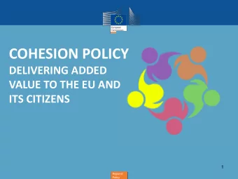 COHESION POLICY  DELIVERING ADDED  VALUE TO THE EU AND  ITS CITIZENS  1  Regional  Policy  1