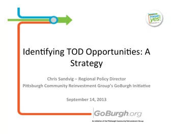 Iden%fying  TOD  Opportuni%es:  A   Strategy   Chris  Sandvig    Regional
